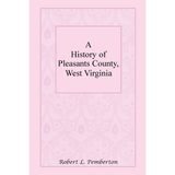 A History of Pleasants County, West Virginia