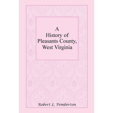 A History of Pleasants County, West Virginia