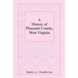 A History of Pleasants County, West Virginia