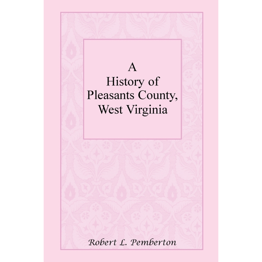 A History of Pleasants County, West Virginia