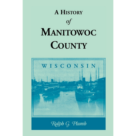 A History of Manitowoc County, Wisconsin