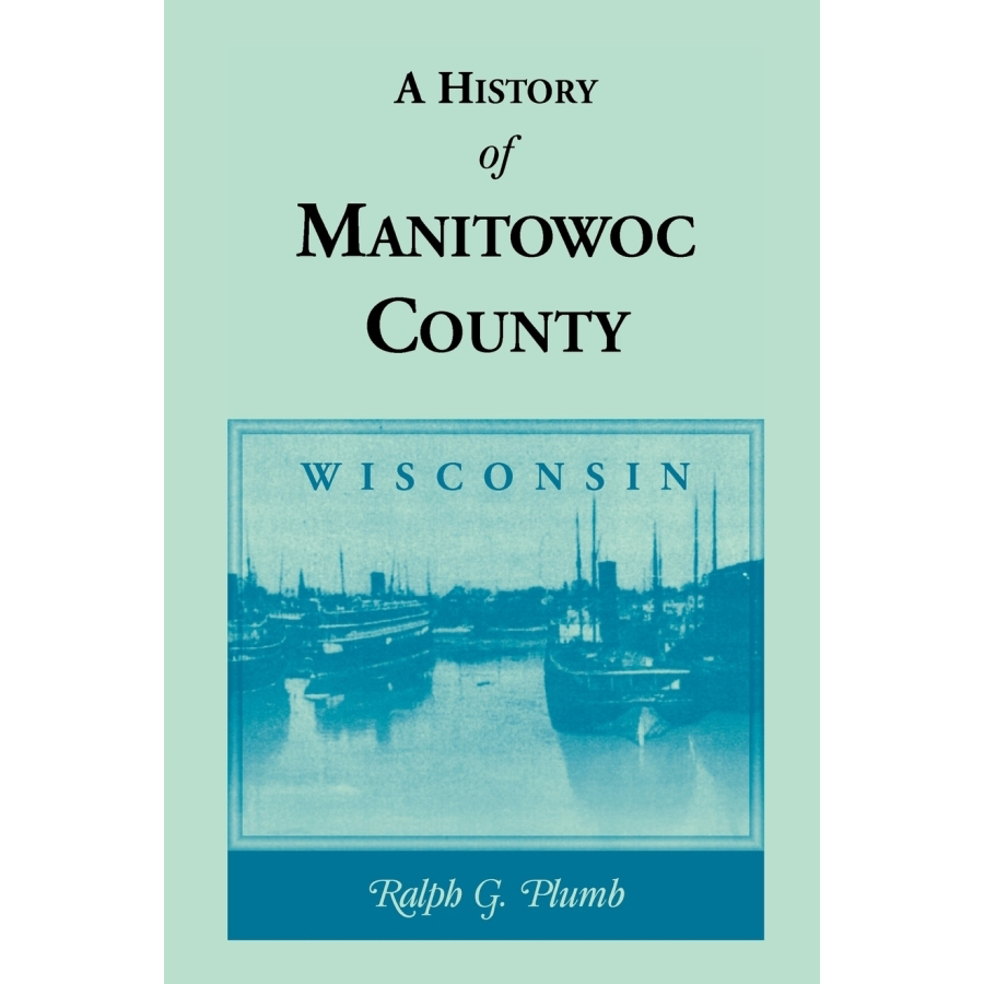 A History of Manitowoc County, Wisconsin