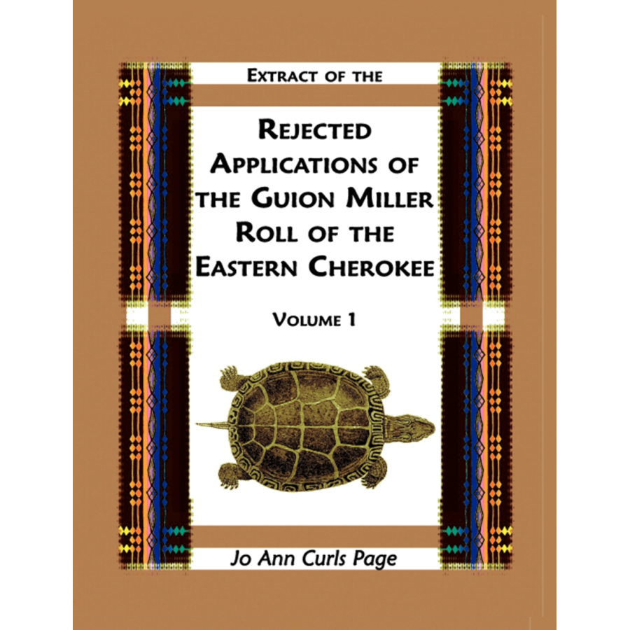 Extract of the Rejected Applications of the Guion Miller Roll of the Eastern Cherokee, Volume 1