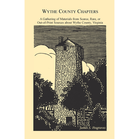 Wythe County Chapters: A Gathering of Materials from Scarce, Rare or Out-of-Print Sources About Wythe County, Virginia