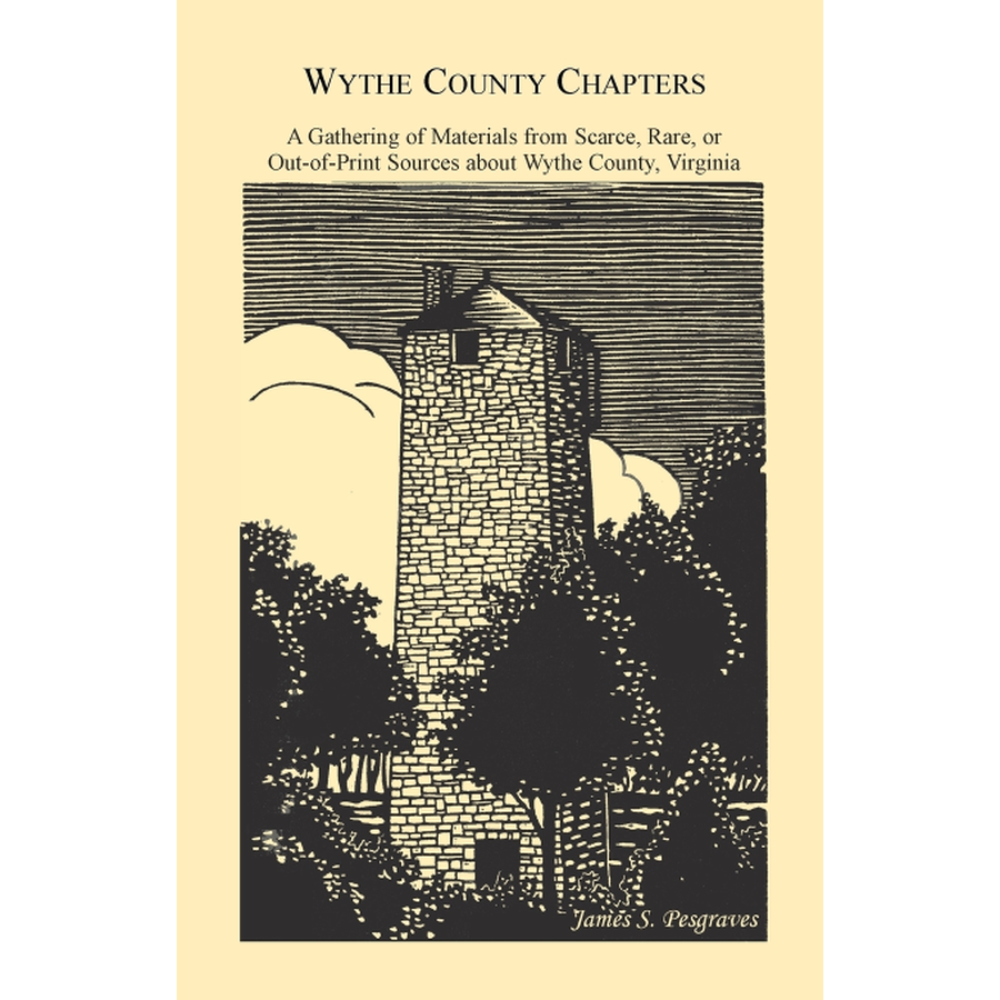 Wythe County Chapters: A Gathering of Materials from Scarce, Rare or Out-of-Print Sources About Wythe County, Virginia