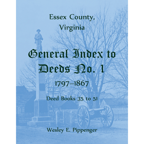 Essex County, Virginia General Index to Deeds No. 1, 1797-1867, Deed Books 35 to 51