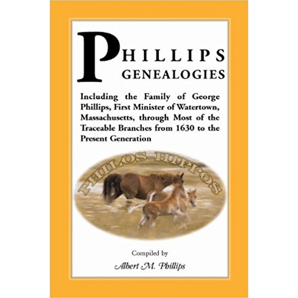 Phillips Genealogies; including the family of George Phillips