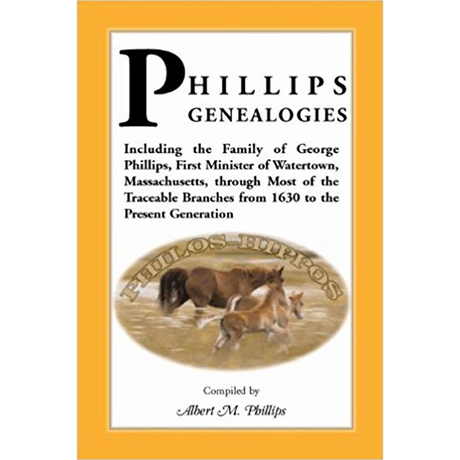 Phillips Genealogies; including the family of George Phillips