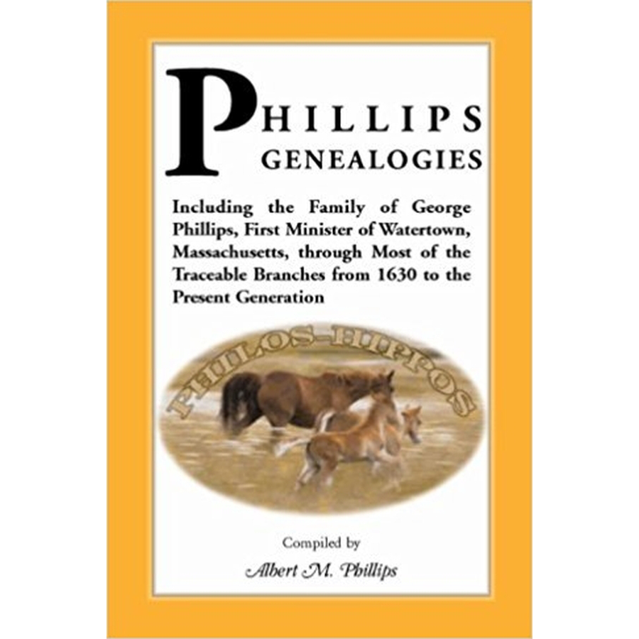 Phillips Genealogies; including the family of George Phillips