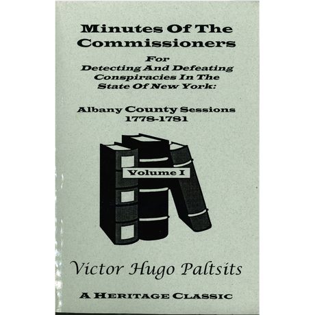Minutes of the Commissioners for Detecting and Defeating Conspiracies in the State of New York: Albany County Sessions, 1778-1781 [3 volumes]