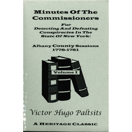 Minutes of the Commissioners for Detecting and Defeating Conspiracies in the State of New York: Albany County Sessions, 1778-1781 [3 volumes]