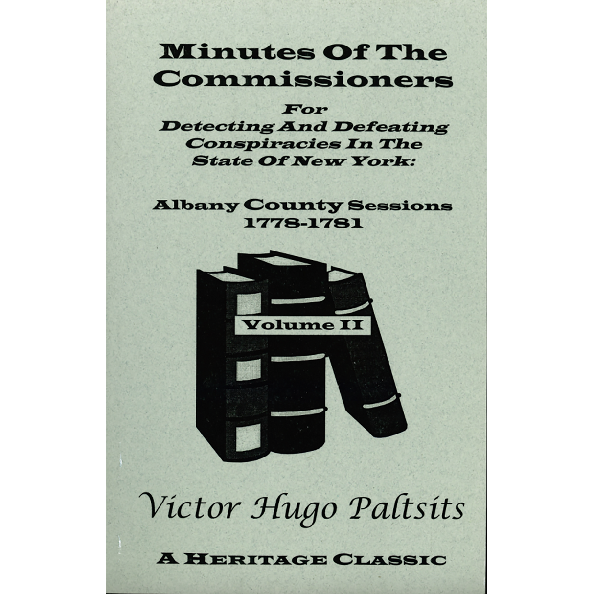 Minutes of the Commissioners for Detecting and Defeating Conspiracies in the State of New York: Albany County Sessions, 1778-1781 [3 volumes]