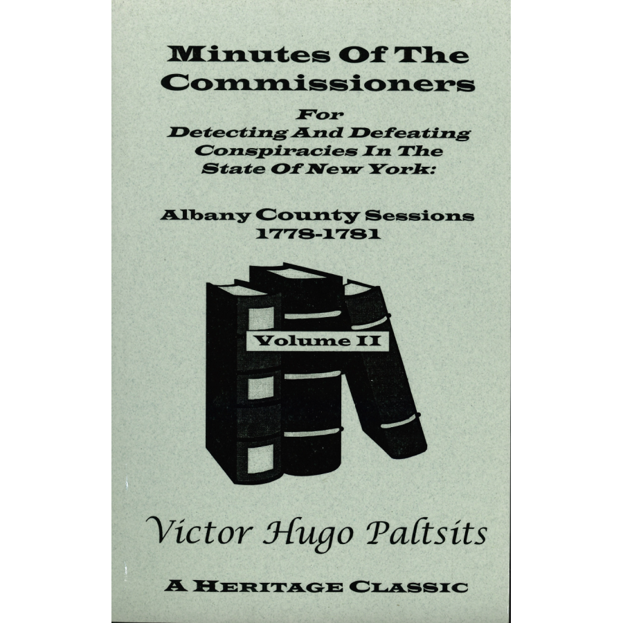 Minutes of the Commissioners for Detecting and Defeating Conspiracies in the State of New York: Albany County Sessions, 1778-1781 [3 volumes]
