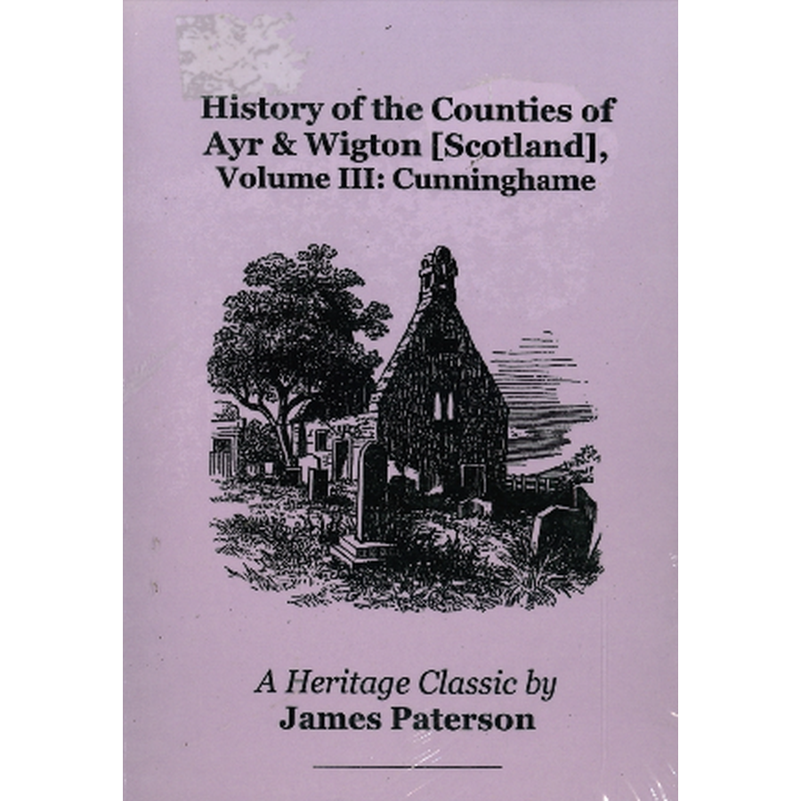 History of the Counties of Ayr and Wigton [Scotland]: Volume III: Cunninghame
