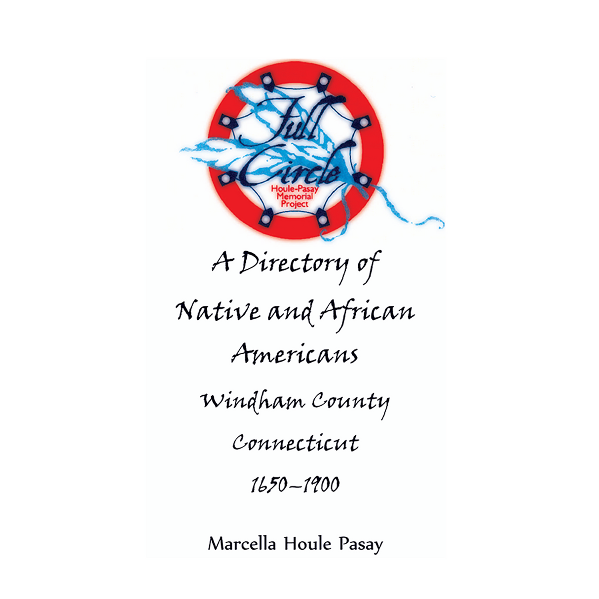 Full Circle: A Directory of Native and African Americans, Windham County, Connecticut, 1650-1900