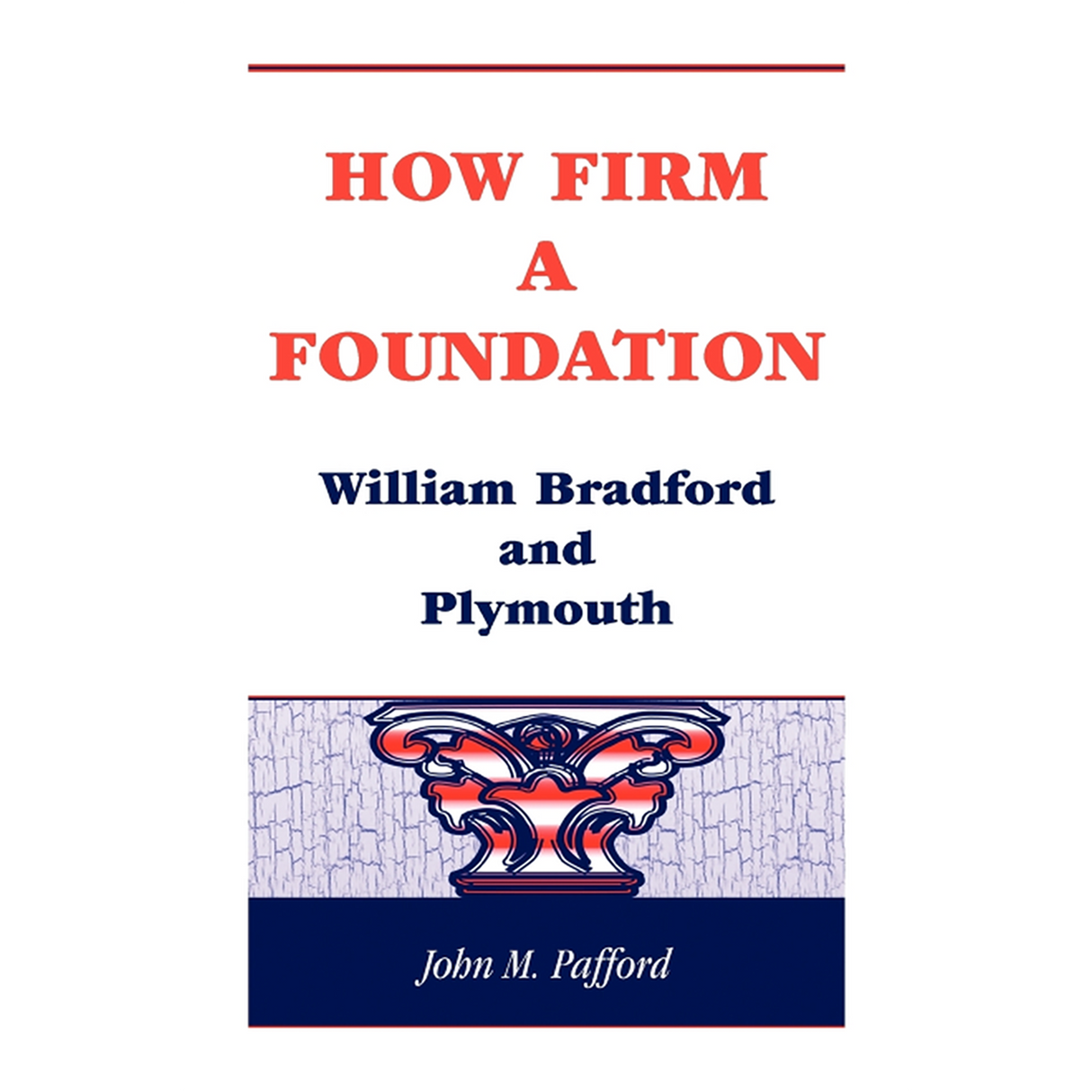 How Firm a Foundation: William Bradford and Plymouth