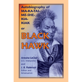 Autobiography of Ma-Ka-Tai-Me-She-Kia-Kiak, or Black Hawk
