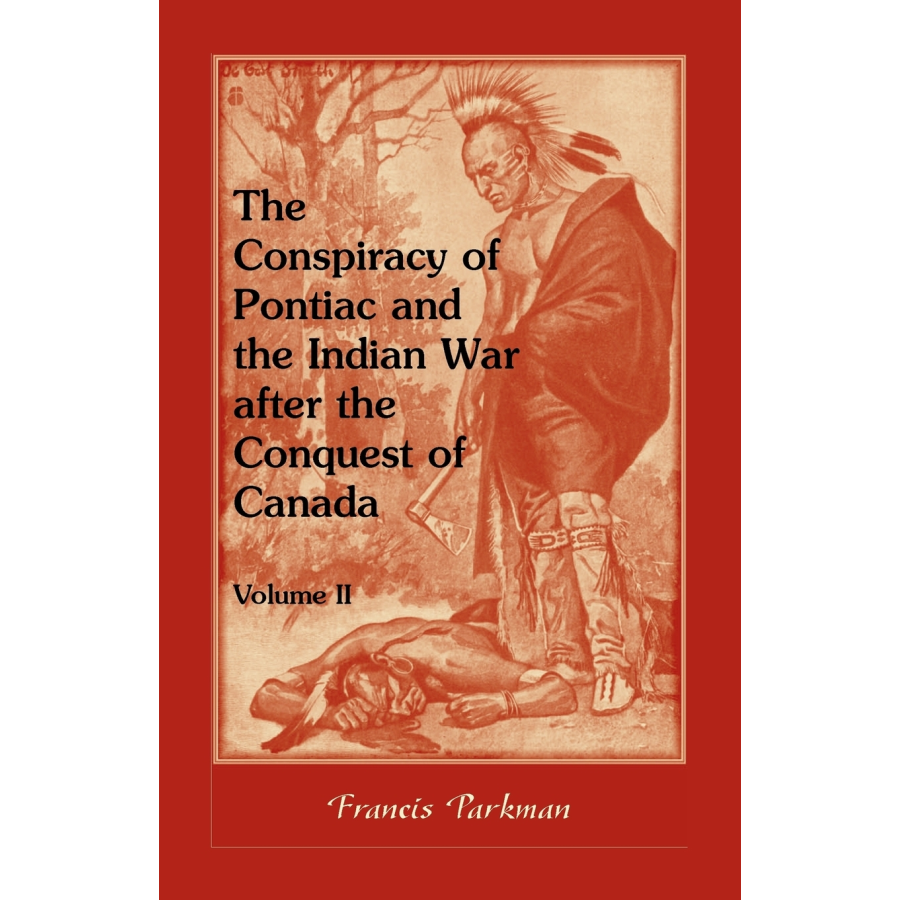 The Conspiracy of Pontiac and the Indian War after the Conquest of Canada, Volume II