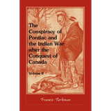 The Conspiracy of Pontiac and the Indian War after the Conquest of Canada, Volume II