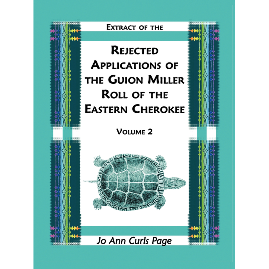 Extract of the Rejected Applications of the Guion Miller Roll of the Eastern Cherokee, Volume 2