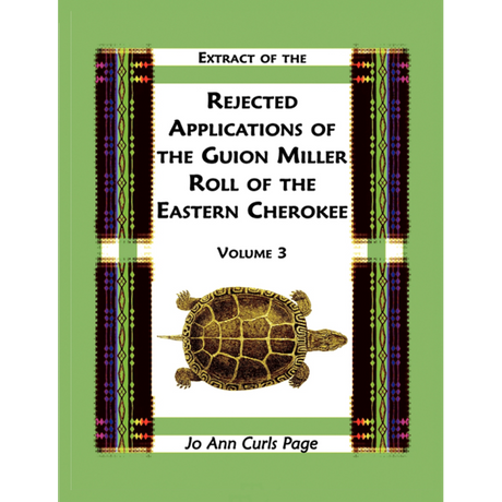 Extract of the Rejected Applications of the Guion Miller Roll of the Eastern Cherokee, Volume 3