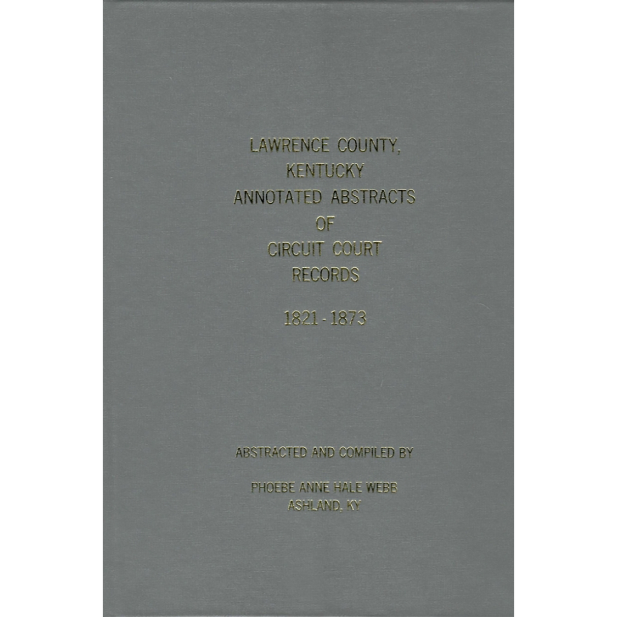 Lawrence County, Kentucky, Annotated Abstracts of Circuit Court Records, 1821-1873