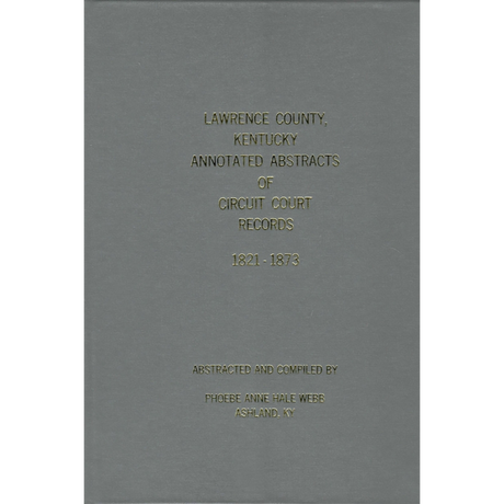 Lawrence County, Kentucky, Annotated Abstracts of Circuit Court Records, 1821-1873