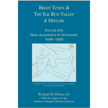 Brent Town and the Elk Run Valley, A History, Volume One: From Acquisition to Settlement, 1688-1800