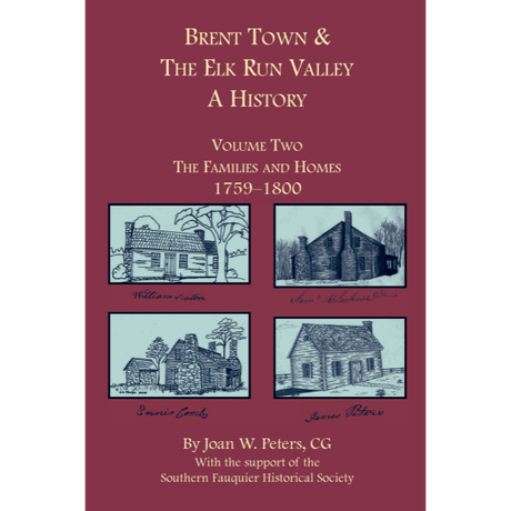 Brent Town and the Elk Run Valley, A History, Volume Two: The Families and Homes, 1759-1800