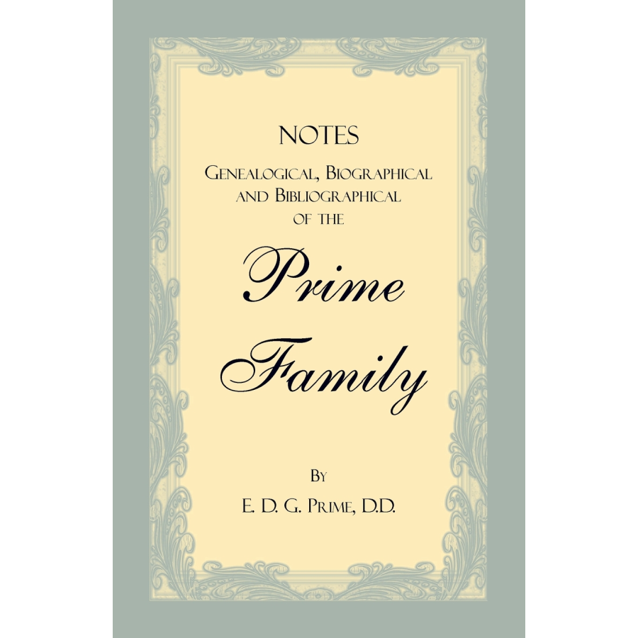 Notes Genealogical, Biographical and Bibliographical of the Prime Family