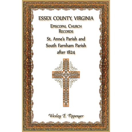 Essex County, Virginia Episcopal Church Records: St. Anne's Parish and South Farnham Parish after 1824