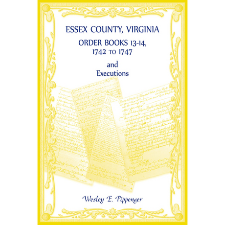 Essex County, Virginia Order Books 13-14, 1742 to 1747 and Executions
