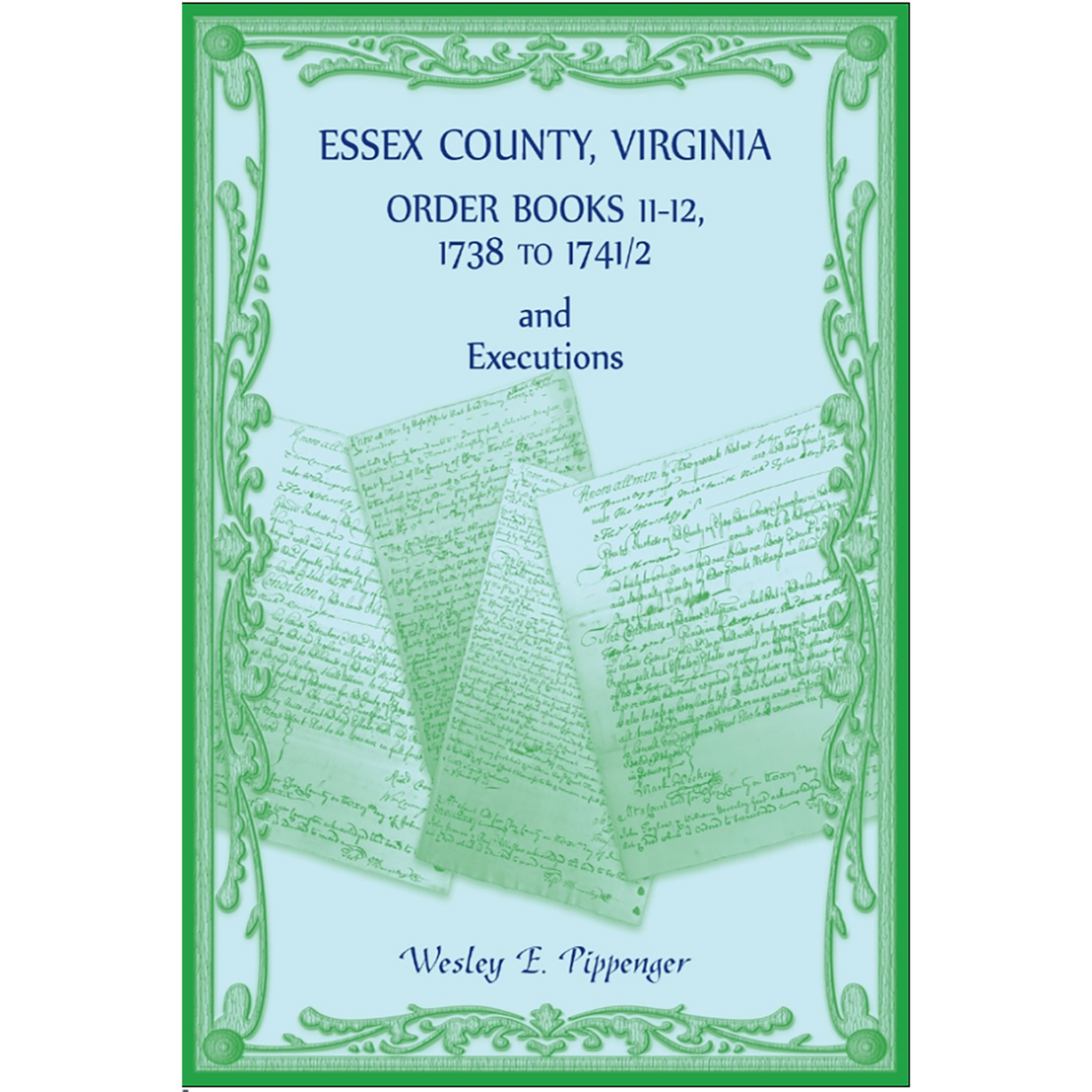 Essex County, Virginia Order Books 11-12, 1738 to 1741/2 and Executions