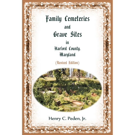 Family Cemeteries and Grave Sites in Harford County, Maryland, Revised Edition