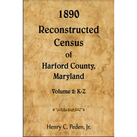 1890 Reconstructed Census of Harford County, Maryland, Volume 2: K-Z
