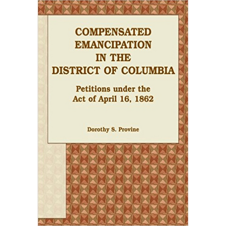 Compensated Emancipation in the District of Columbia: Petitions under the Act of April 16, 1862