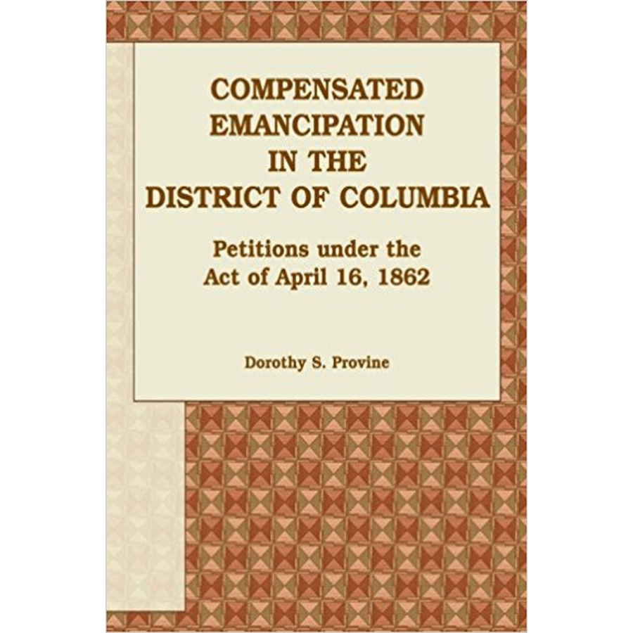 Compensated Emancipation in the District of Columbia: Petitions under the Act of April 16, 1862