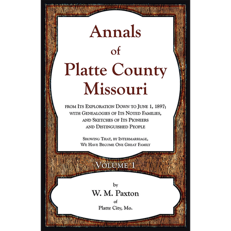 Annals of Platte County, Missouri, from Its Exploration down to June 1, 1897