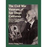 The Civil War Veterans of San Diego: Including Citations to Genealogical Research Sources in San Diego, California