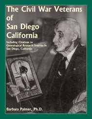 The Civil War Veterans of San Diego: Including Citations to Genealogical Research Sources in San Diego, California