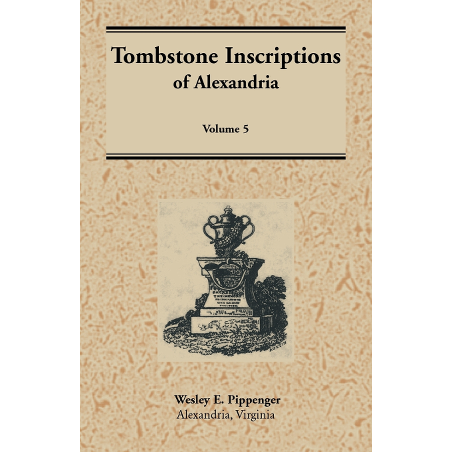 Tombstone Inscriptions of Alexandria, Virginia: Volume 5