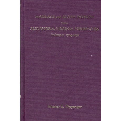 Marriage and Death Notices from Alexandria, Virginia Newspapers, 1784-1852 [2 volumes]