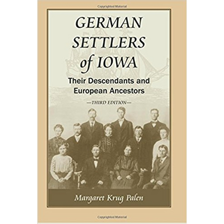 German Settlers of Iowa: Their Descendants and European Ancestors, Third Edition