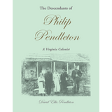 The Descendants of Philip Pendleton, A Virginia Colonist