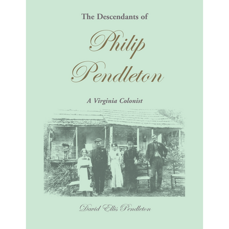 The Descendants of Philip Pendleton, A Virginia Colonist