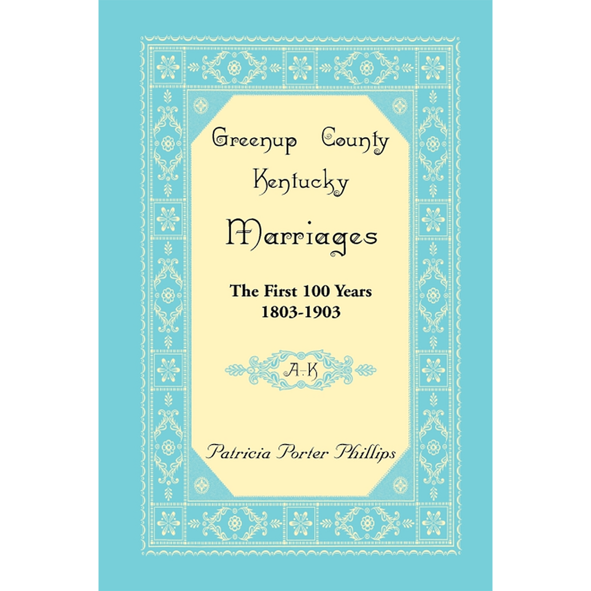 Greenup County, Kentucky Marriages, The First 100 Years, 1803-1903, A-K