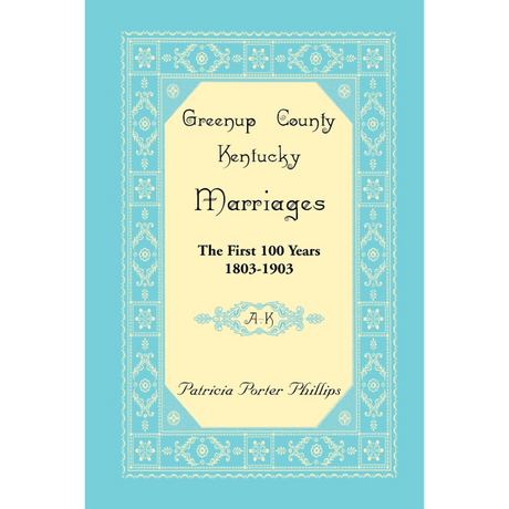 Greenup County, Kentucky Marriages, The First 100 Years, 1803-1903, A-K