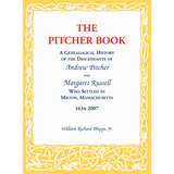 The Pitcher Book: A Genealogical History of the Descendants of Andrew Pitcher and Margaret Russell Who Settled in Milton, Massachusetts, 1634-2007