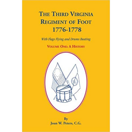 The Third Virginia Regiment of the Foot, 1776-1778, With Flags Flying and Drums Beating, A History, Volume One
