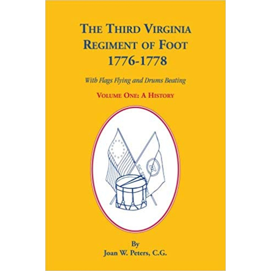 The Third Virginia Regiment of the Foot, 1776-1778, With Flags Flying and Drums Beating, A History, Volume One